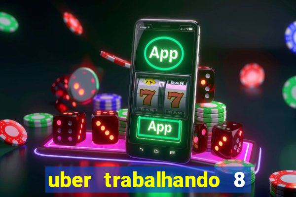 uber trabalhando 8 horas por dia